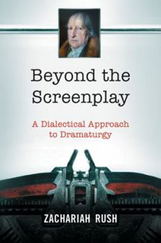 Paperback Beyond the Screenplay: A Dialectical Approach to Dramaturgy Book