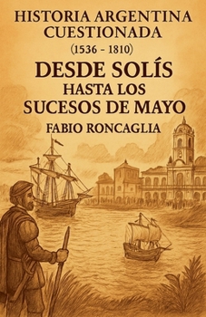 Paperback Historia Argentina Cuestionada "De Solís hasta los sucesos de Mayo" [Spanish] Book
