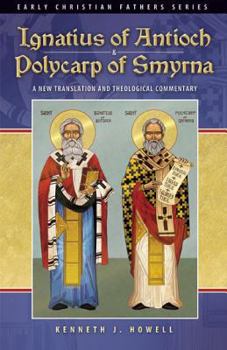 Paperback Ignatius of Antioch & Polycarp of Smyrna: A New Translation and Theological Commentary Book