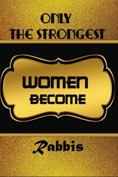 Paperback Only The Strongest Women Become Rabbis: Personalized Notebook Journal For Rabbis To Write In Gift For Mother's Day gift, daughter, granddaughter, niec Book