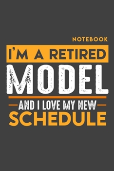 Paperback Notebook MODEL: I'm a retired MODEL and I love my new Schedule - 120 dotgrid Pages - 6" x 9" - Retirement Journal Book