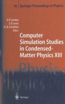 Computer Simulation Studies in Condensed-Matter Physics XIII: Proceedings of the Thirteenth Workshop, Athens, GA, USA, February 21-25, 2000 (Springer Proceedings in Physics)