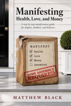 Paperback Manifesting Health, Love and Money: Some Assembly Required Book