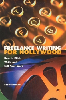Paperback Freelance Writing for Hollywood: How to Pitch, Write and Sell Your Work Book