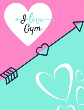 Paperback I Love Gym: 47 Week Workout&Diet Journal For Women - Green Motivational Workout/Fitness and/or Nutrition Journal/Planners - 100 Pa Book
