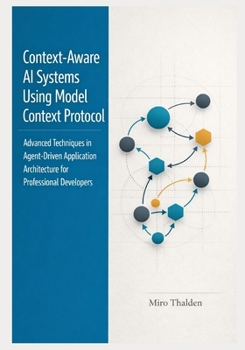 Paperback Context-Aware AI Systems Using Model Context Protocol: Advanced Techniques in Agent-Driven Application Architecture for Professional Developers Book