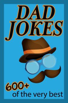 Paperback Dad Jokes: 600+ of the very best. So awful, they're actually quite funny! Clean family-friendly humor. Book