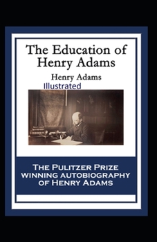 Paperback The Education of Henry Adams Illustrated Book