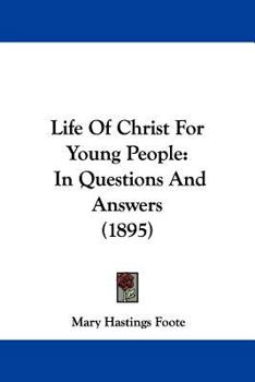 Paperback Life Of Christ For Young People: In Questions And Answers (1895) Book