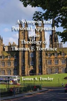 Paperback A Synopsis and Personal Appraisal of the Theology of Thomas F. Torrance Book