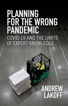 Hardcover Planning for the Wrong Pandemic: Covid-19 and the Limits of Expert Knowledge Book