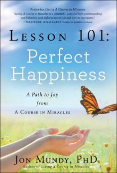 Hardcover Lesson 101: Perfect Happiness: A Path to Joy from a Course in Miracles Book