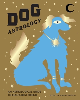 Hardcover Dog Astrology: Decode Your Pet's Personality with the Power of the Zodiac Book
