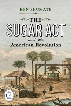 Hardcover The Sugar ACT and the American Revolution Book