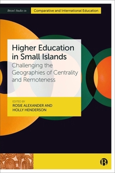 Hardcover Higher Education in Small Islands: Challenging the Geographies of Centrality and Remoteness Book