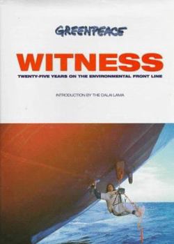 Hardcover Greenpeace Witness: Twenty-Five Years on the Environmental Front Line Book