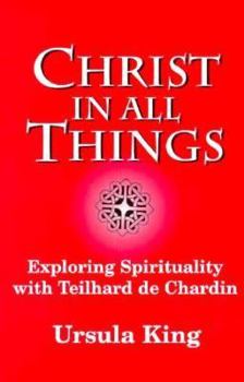 Paperback Christ in All Things: Exploring Spirituality with Teilhard de Chardin Book