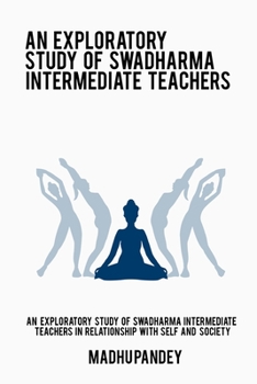 Paperback An Exploratory Study of Swadharma Intermediate Teachers in Relationship with Self and Society Book