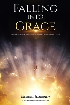 Paperback Falling into Grace: How a Mormon Apologist Stumbled into Christianity Book