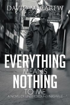 Paperback Everything Means Nothing to Me: A Novel of Underground Nashville: A Novel of Underground Novel Book