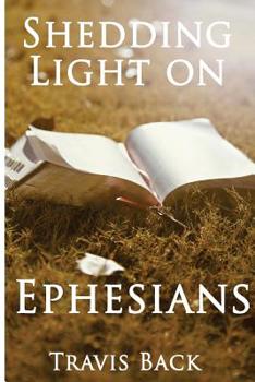 Paperback Shedding Light on Ephesians: A Small Group Guide For Ephesians Book