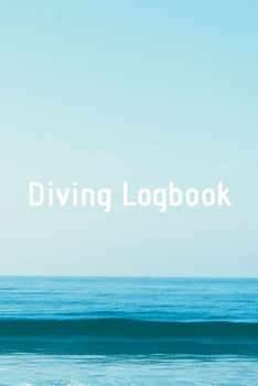 Diving Logbook: HUGE Logbook for 100 DIVES! Scuba Diving Logbook, Diving Journal for Logging Dives, Diver's Notebook, 6 x 9 inch