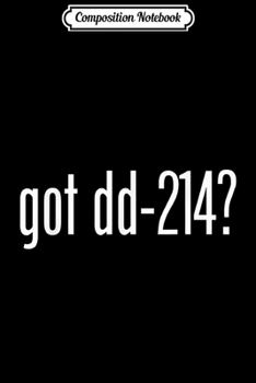 Paperback Composition Notebook: Got DD-214 Military Veteran Journal/Notebook Blank Lined Ruled 6x9 100 Pages Book