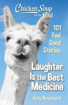 Paperback Chicken Soup for the Soul: Laughter Is the Best Medicine: 101 Feel Good Stories Book