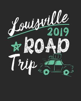 Paperback Louisville Road Trip 2019: Louisville Travel Journal- Louisville Vacation Journal - 150 Pages 8x10 - Packing Check List - To Do Lists - Outfit Pl Book