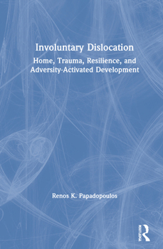 Hardcover Involuntary Dislocation: Home, Trauma, Resilience, and Adversity-Activated Development Book