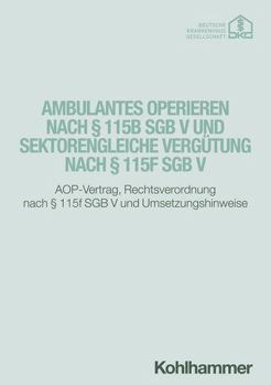 Paperback Ambulantes Operieren Nach 115b Sgb V Und Sektorengleiche Vergutung Nach 115f Sgb V: Aop-Vertrag, Rechtsverordnung Nach 115f Sgb V Und Umsetzungshinwei [German] Book