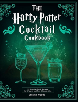 Hardcover The Harry Potter Cocktail Cookbook: 55 Amazing Drink Recipes for Wizards and Non-Wizards Alike Book