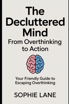 Paperback The Decluttered Mind: From Overthinking to Action Book