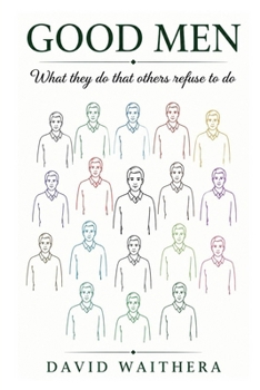 Good Men: What they do that others refuse to do