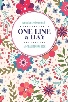 Paperback Gratitude Journal - One Line a Day - A 5-Year Memory Book: 5-Year Gratitude Journal - 5-Year Diary - Floral Notebook for Keepsake Memories and Journal Book