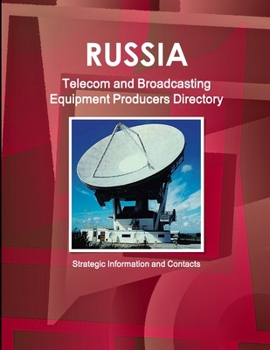 Paperback Russia Telecom and Broadcasting Equipment Producers Directory - Strategic Information and Contacts Book