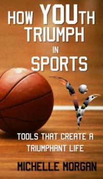 Paperback How YOUth Triumph In Sports: Tools That Create A Triumphant Life Book