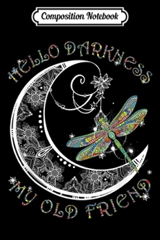 Composition Notebook: Hello Darkness My Old Friend Dragonfly and Moon Journal/Notebook Blank Lined Ruled 6x9 100 Pages