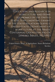 Education and Research in Agriculture and Home Economics in the United States, Supplementing Exhibit of the States Relations Service, United States ... Exposition, Rio de Janeiro, Brazil, 1922-1923