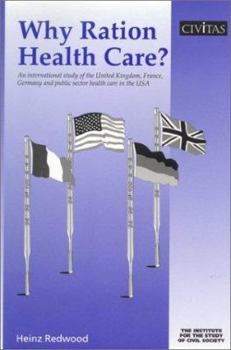 Paperback Why Ration Health Care?: An International Study of the United Kingdom, France, Germany and Public Sector Health Care in the USA Book