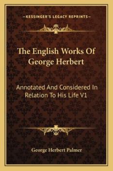 Paperback The English Works Of George Herbert: Annotated And Considered In Relation To His Life V1 Book