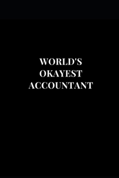 Paperback World's Okayest Accountant: Work Office Coworker Gag Gift Funny Lined Notebook Journal 6x9 120 Pages Book