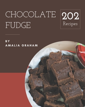 Paperback 202 Chocolate Fudge Recipes: Let's Get Started with The Best Chocolate Fudge Cookbook! Book