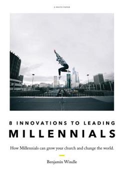 Paperback Eight Innovations to Leading Millennials: How Millennials can grow your church and change the world Book