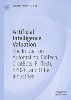 Hardcover Artificial Intelligence Valuation: The Impact on Automation, Biotech, Chatbots, Fintech, B2b2c, and Other Industries Book