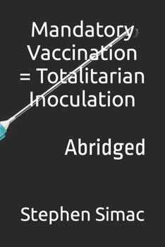Paperback Mandatory Vaccination = Totalitarian Inoculation: Abridged Book