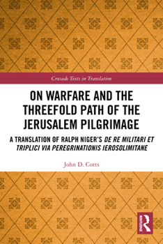 Paperback On Warfare and the Threefold Path of the Jerusalem Pilgrimage: A Translation of Ralph Niger's De re militari et triplici via peregrinationis Ierosolim Book