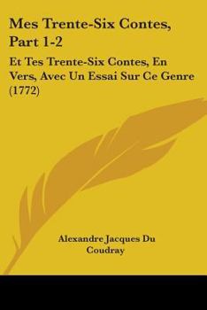 Paperback Mes Trente-Six Contes, Part 1-2: Et Tes Trente-Six Contes, En Vers, Avec Un Essai Sur Ce Genre (1772) Book