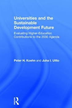 Hardcover Universities and the Sustainable Development Future: Evaluating Higher-Education Contributions to the 2030 Agenda Book