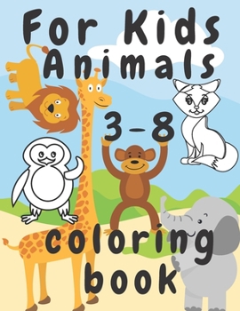 Paperback For Kids Animals Coloring Book 3-8: Nice Gifts Boys and Girls Book